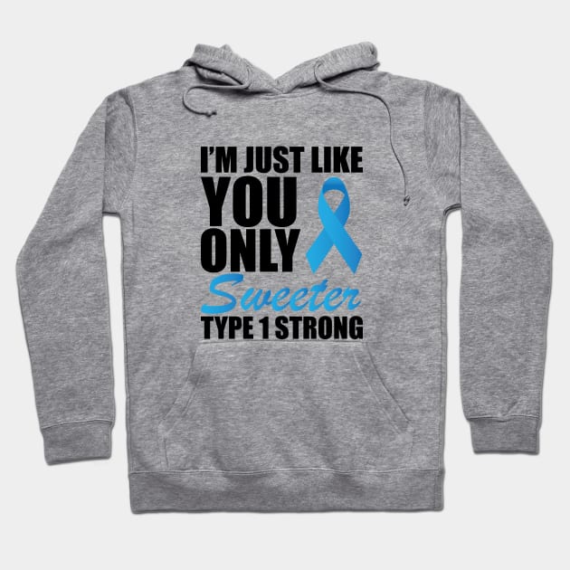 Juvenile Diabetic - I'm just like you only sweeter type 1 strong ! Hoodie by KC Happy Shop